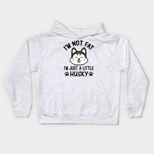 I’m Not Fat I'm Just a Little Husky Kids Hoodie by creativeshirtdesigner